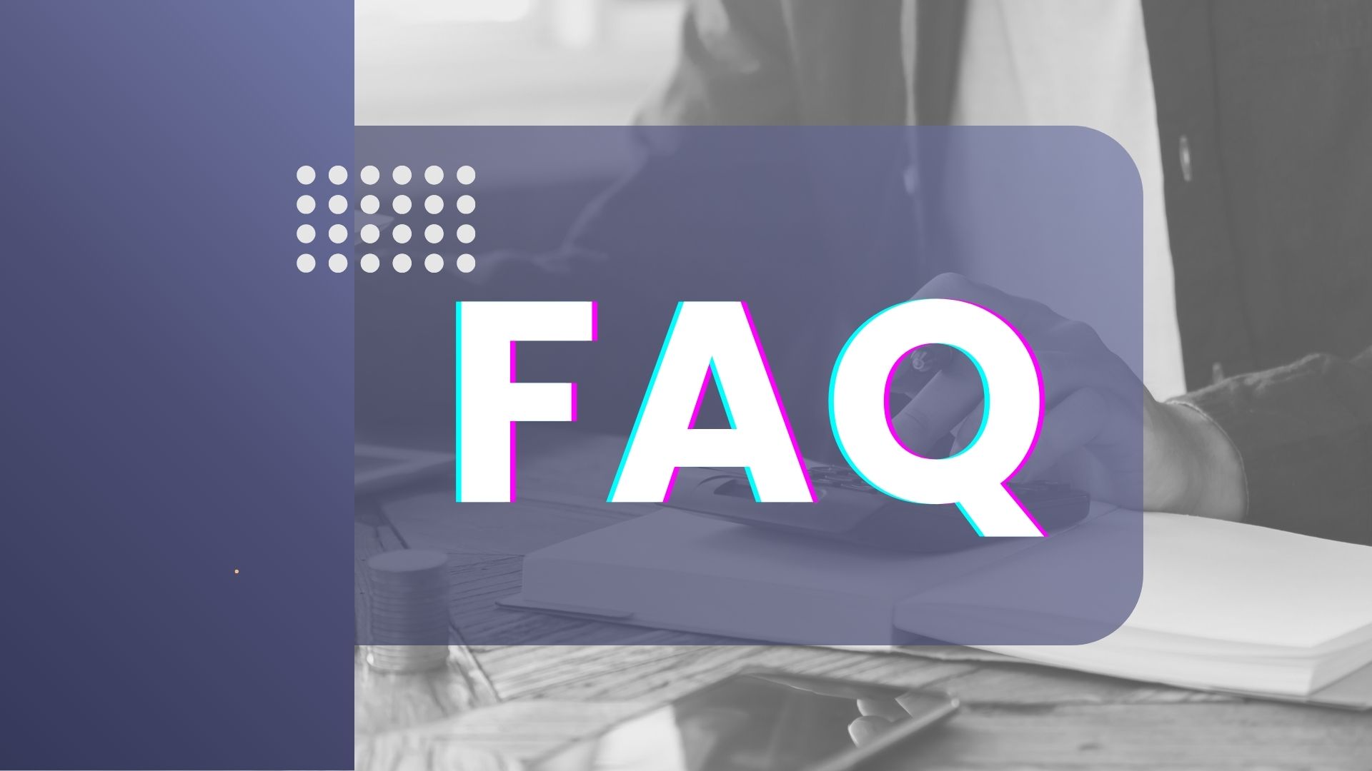 FAQ and Glossary